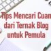 tips mencari cuan dari ternak blog